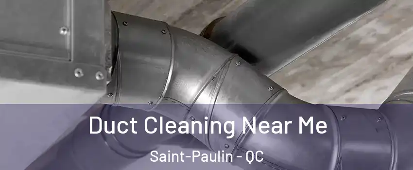  Duct Cleaning Near Me Saint-Paulin - QC
