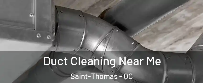  Duct Cleaning Near Me Saint-Thomas - QC