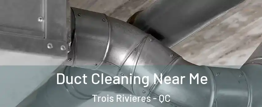  Duct Cleaning Near Me Trois Rivieres - QC