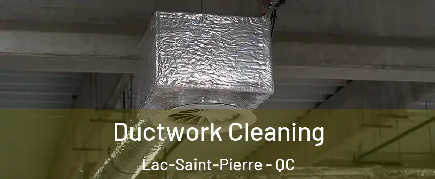  Ductwork Cleaning Lac-Saint-Pierre - QC