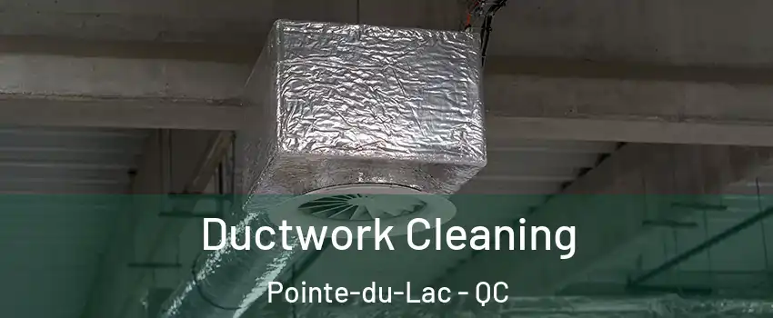  Ductwork Cleaning Pointe-du-Lac - QC