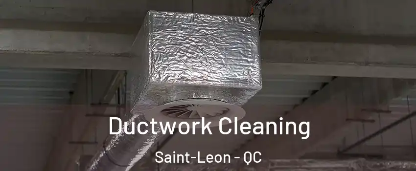  Ductwork Cleaning Saint-Leon - QC