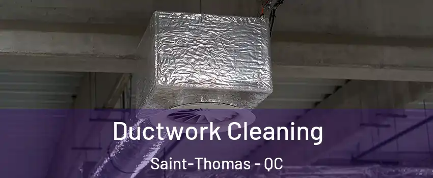  Ductwork Cleaning Saint-Thomas - QC