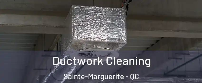  Ductwork Cleaning Sainte-Marguerite - QC