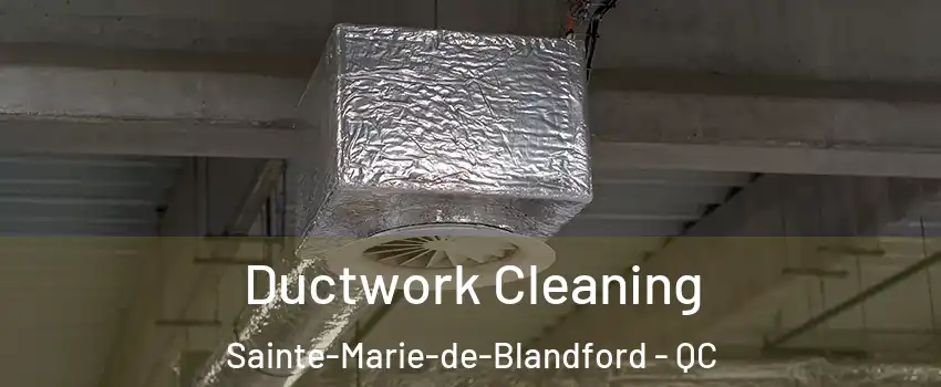  Ductwork Cleaning Sainte-Marie-de-Blandford - QC