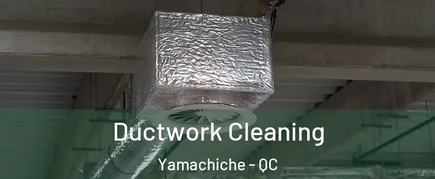  Ductwork Cleaning Yamachiche - QC