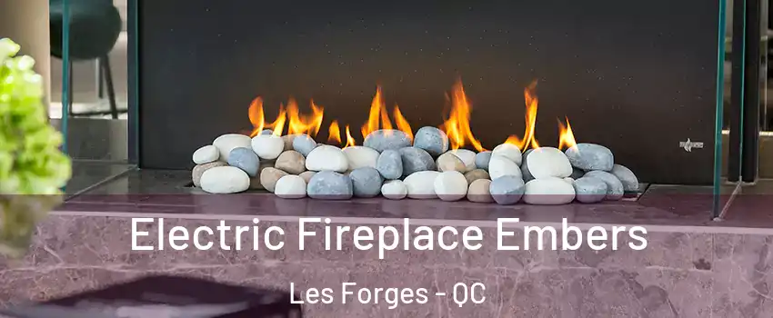  Electric Fireplace Embers Les Forges - QC