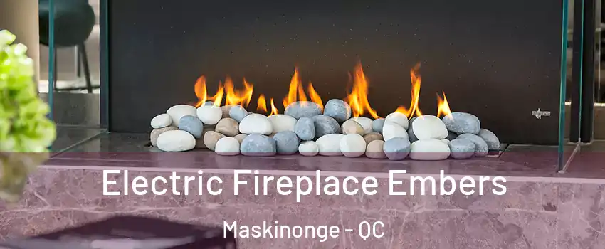  Electric Fireplace Embers Maskinonge - QC