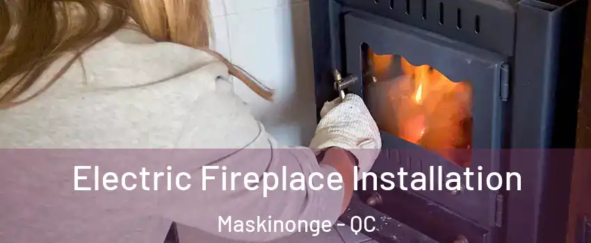  Electric Fireplace Installation Maskinonge - QC