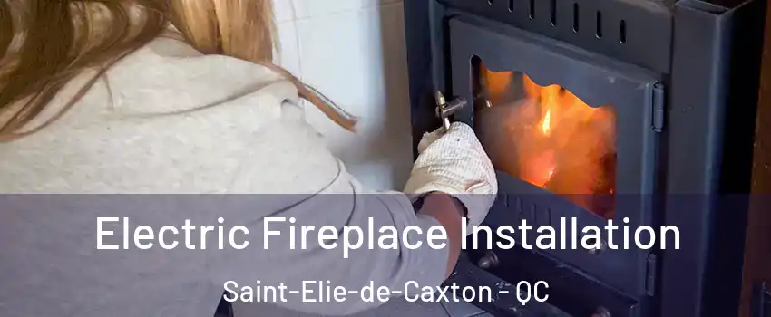  Electric Fireplace Installation Saint-Elie-de-Caxton - QC