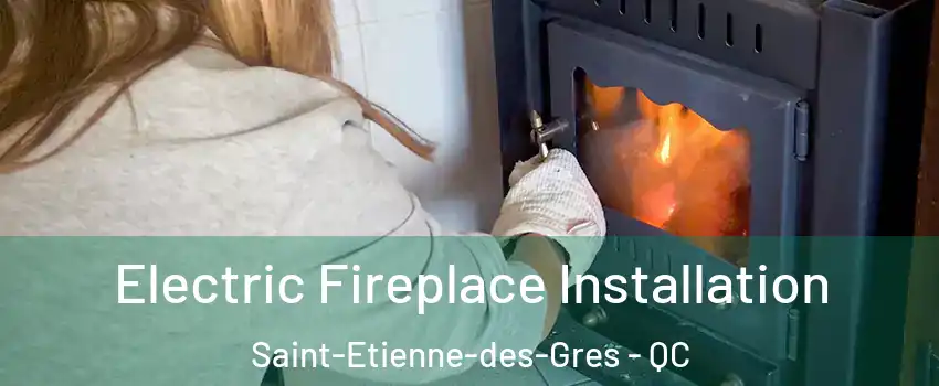  Electric Fireplace Installation Saint-Etienne-des-Gres - QC