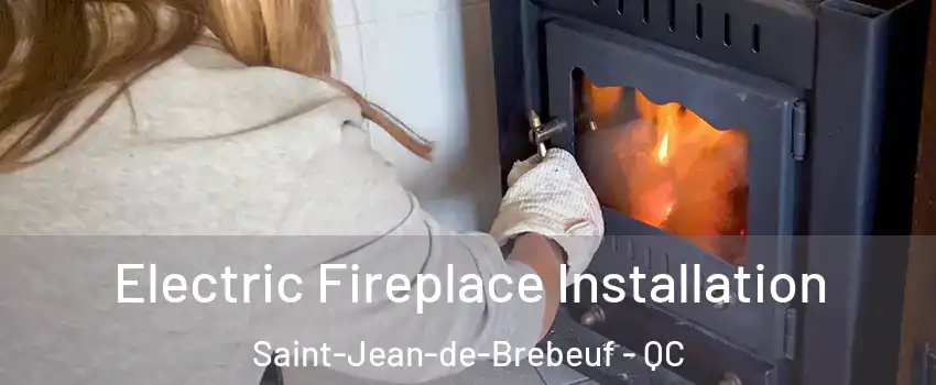  Electric Fireplace Installation Saint-Jean-de-Brebeuf - QC