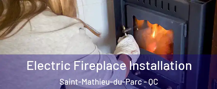  Electric Fireplace Installation Saint-Mathieu-du-Parc - QC