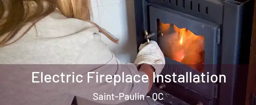  Electric Fireplace Installation Saint-Paulin - QC