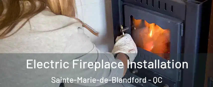  Electric Fireplace Installation Sainte-Marie-de-Blandford - QC