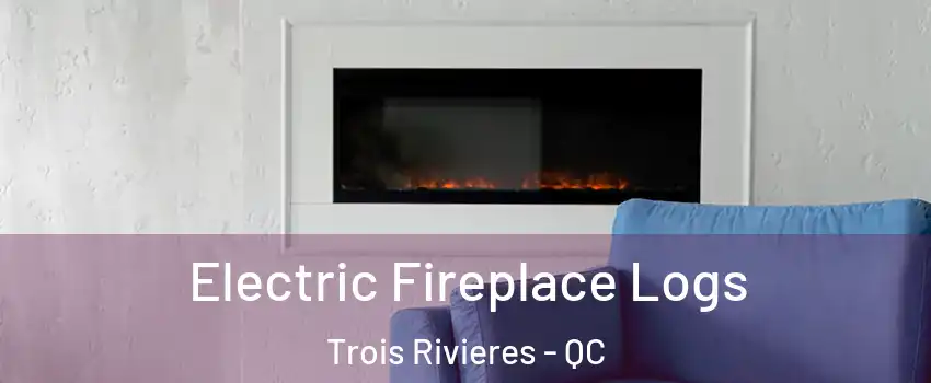 Electric Fireplace Logs Trois Rivieres - QC