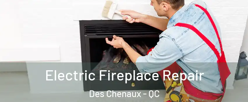  Electric Fireplace Repair Des Chenaux - QC