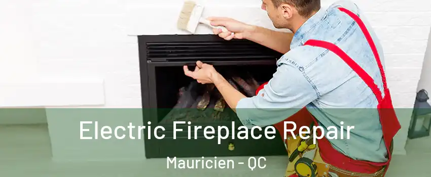  Electric Fireplace Repair Mauricien - QC