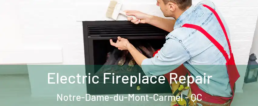  Electric Fireplace Repair Notre-Dame-du-Mont-Carmel - QC