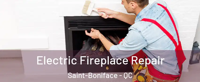 Electric Fireplace Repair Saint-Boniface - QC