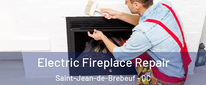  Electric Fireplace Repair Saint-Jean-de-Brebeuf - QC