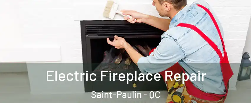  Electric Fireplace Repair Saint-Paulin - QC
