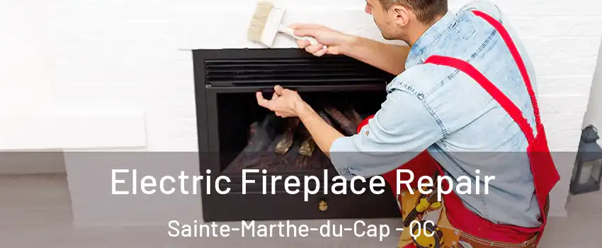  Electric Fireplace Repair Sainte-Marthe-du-Cap - QC