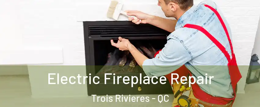  Electric Fireplace Repair Trois Rivieres - QC