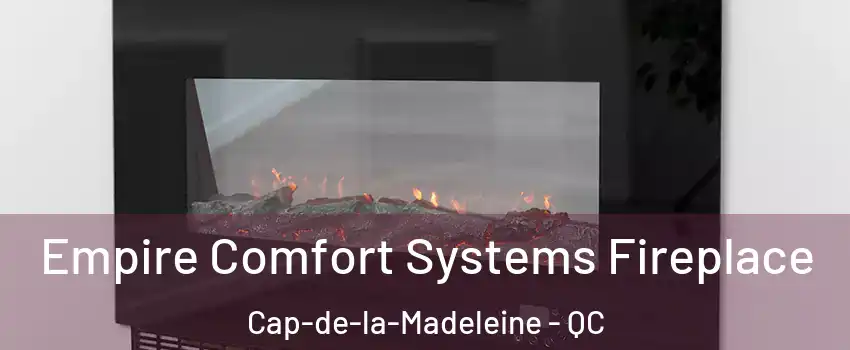 Empire Comfort Systems Fireplace Cap-de-la-Madeleine - QC