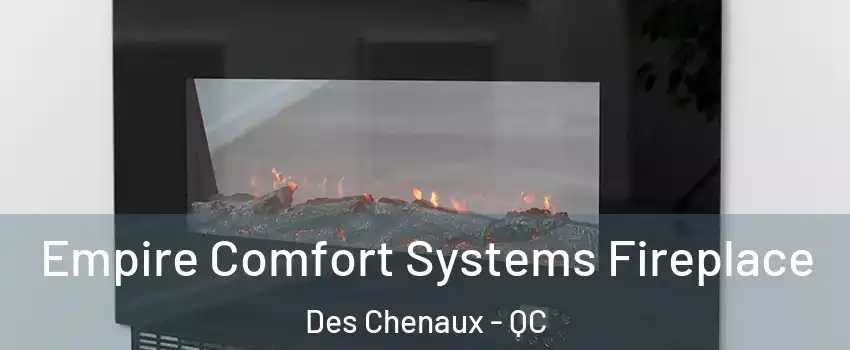 Empire Comfort Systems Fireplace Des Chenaux - QC