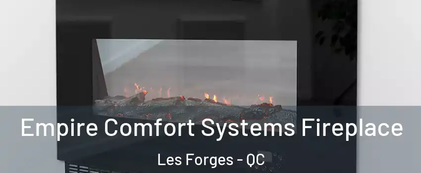 Empire Comfort Systems Fireplace Les Forges - QC