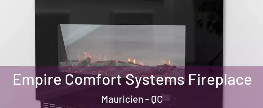 Empire Comfort Systems Fireplace Mauricien - QC