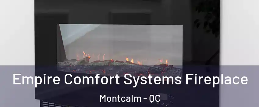 Empire Comfort Systems Fireplace Montcalm - QC