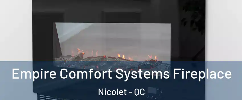 Empire Comfort Systems Fireplace Nicolet - QC