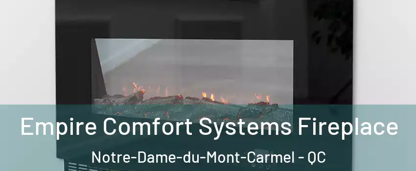 Empire Comfort Systems Fireplace Notre-Dame-du-Mont-Carmel - QC
