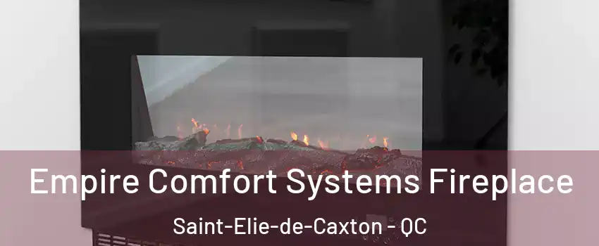 Empire Comfort Systems Fireplace Saint-Elie-de-Caxton - QC