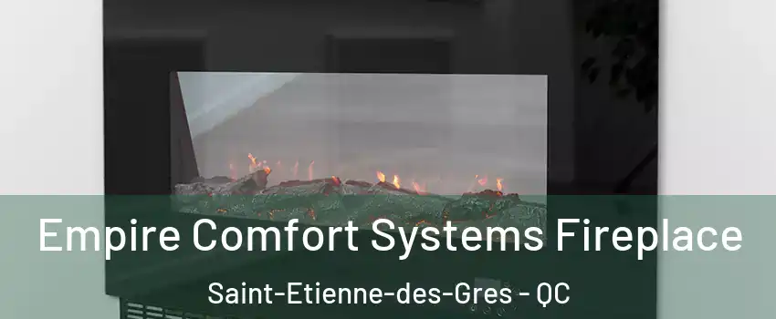 Empire Comfort Systems Fireplace Saint-Etienne-des-Gres - QC