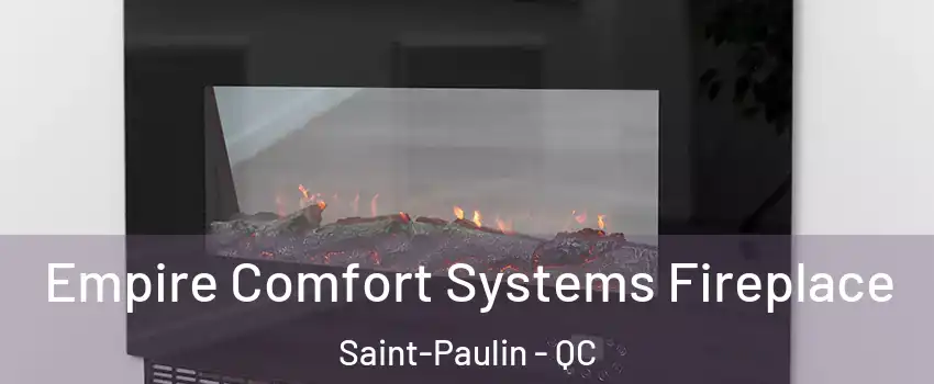 Empire Comfort Systems Fireplace Saint-Paulin - QC