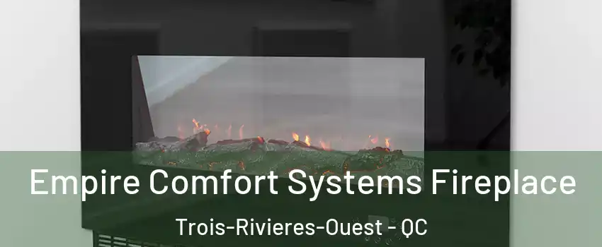 Empire Comfort Systems Fireplace Trois-Rivieres-Ouest - QC