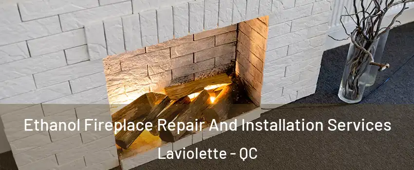  Ethanol Fireplace Repair And Installation Services Laviolette - QC