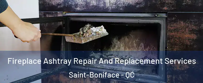  Fireplace Ashtray Repair And Replacement Services Saint-Boniface - QC