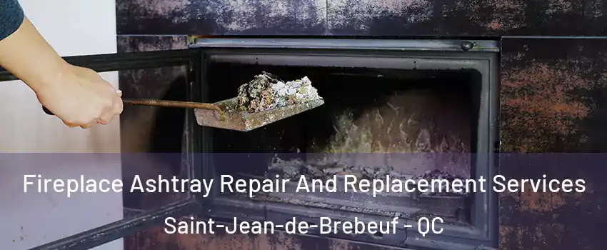  Fireplace Ashtray Repair And Replacement Services Saint-Jean-de-Brebeuf - QC