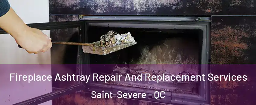  Fireplace Ashtray Repair And Replacement Services Saint-Severe - QC