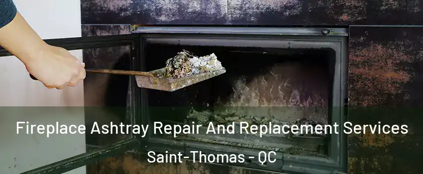  Fireplace Ashtray Repair And Replacement Services Saint-Thomas - QC
