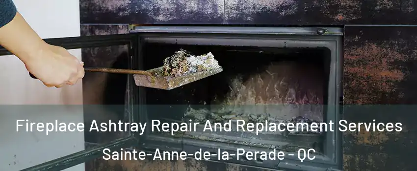  Fireplace Ashtray Repair And Replacement Services Sainte-Anne-de-la-Perade - QC