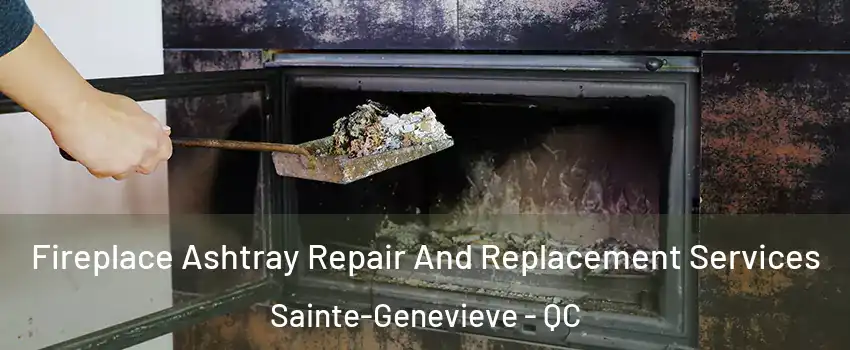  Fireplace Ashtray Repair And Replacement Services Sainte-Genevieve - QC