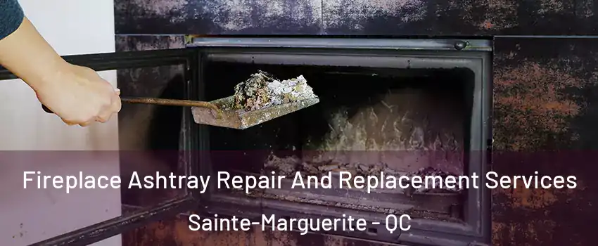  Fireplace Ashtray Repair And Replacement Services Sainte-Marguerite - QC