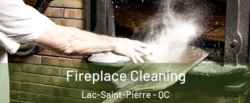  Fireplace Cleaning Lac-Saint-Pierre - QC