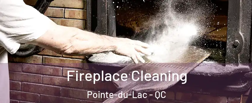  Fireplace Cleaning Pointe-du-Lac - QC
