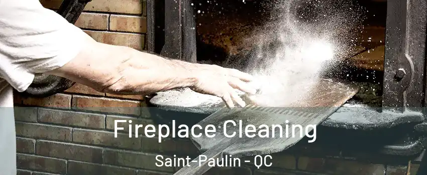  Fireplace Cleaning Saint-Paulin - QC